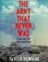 The Army That Never Was