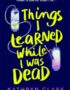 Things I Learned While I Was Dead
