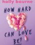 How Hard Can Love Be?