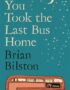 You Took the Last Bus Home