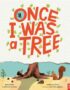 Once I Was a Tree