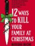 12 Ways to Kill Your Family at Christmas