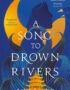 A Song to Drown Rivers
