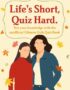 Life's Short, Quiz Hard