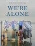 WE're Alone