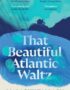 That Beautiful Atlantic Waltz