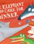 The Elephant Who Came for Dinner