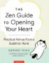 Zen Guide to Opening Your Heart, The