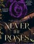 Never the Roses