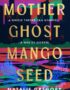 Mother, Ghost, Mango Seed