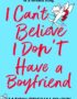 I Can't Believe I Don't Have a Boyfriend
