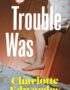 Trouble Was