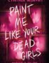 Paint Me Like Your Dead Girls