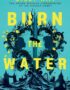 Burn the Water